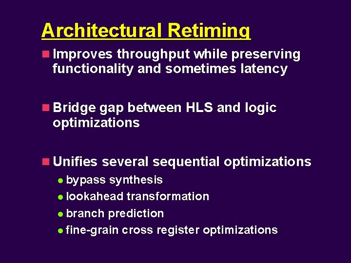 Architectural Retiming n Improves throughput while preserving functionality and sometimes latency n Bridge gap