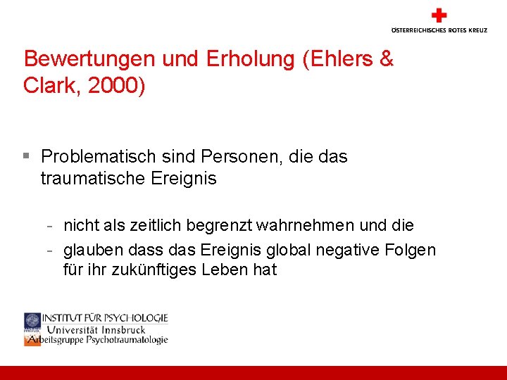 Bewertungen und Erholung (Ehlers & Clark, 2000) § Problematisch sind Personen, die das traumatische