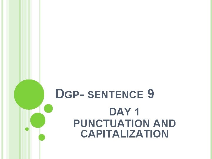 DGP- SENTENCE 9 DAY 1 PUNCTUATION AND CAPITALIZATION 