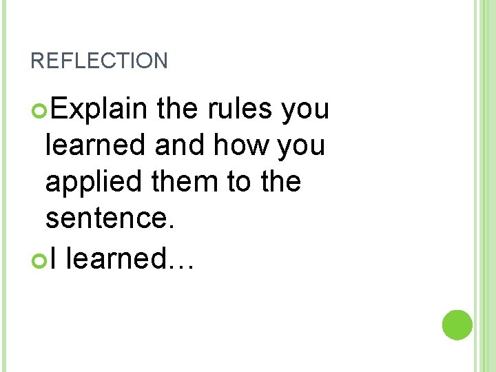 REFLECTION Explain the rules you learned and how you applied them to the sentence.