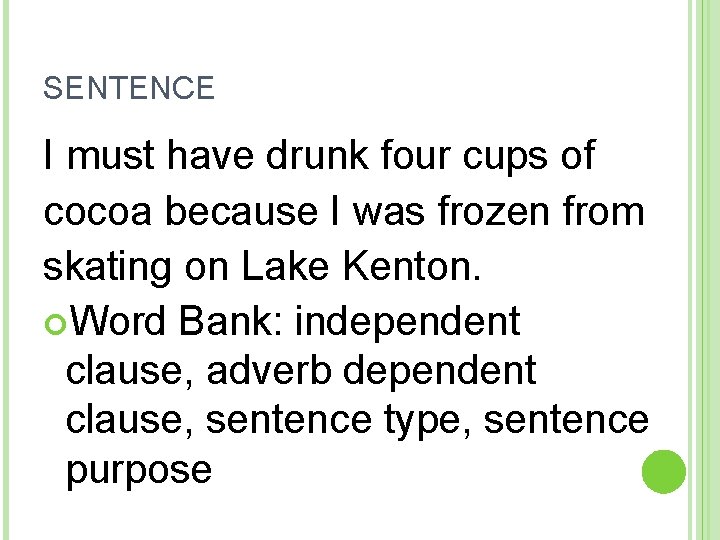 SENTENCE I must have drunk four cups of cocoa because I was frozen from