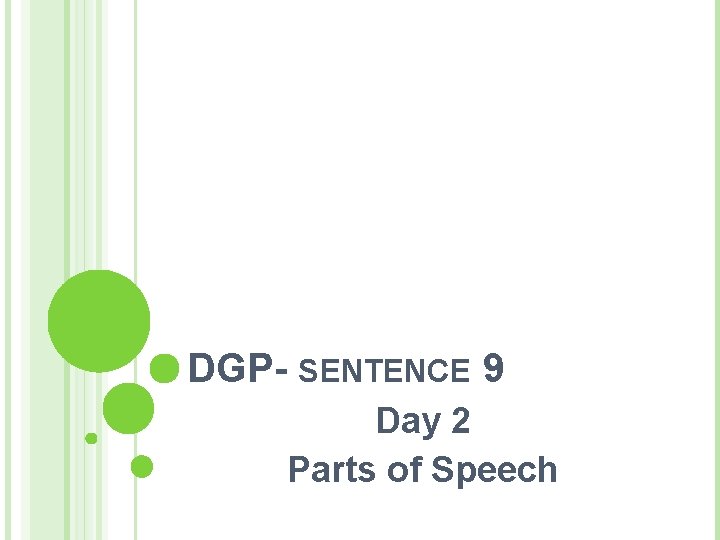 DGP- SENTENCE 9 Day 2 Parts of Speech 