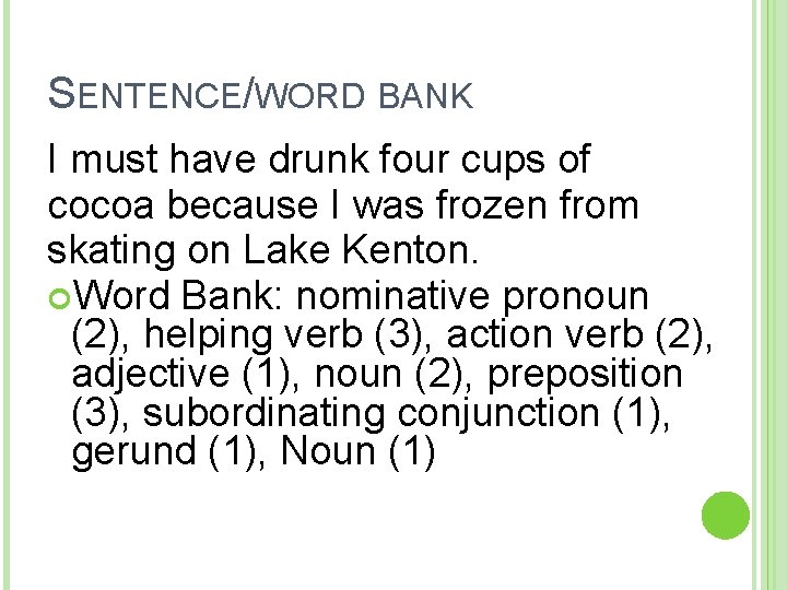 SENTENCE/WORD BANK I must have drunk four cups of cocoa because I was frozen