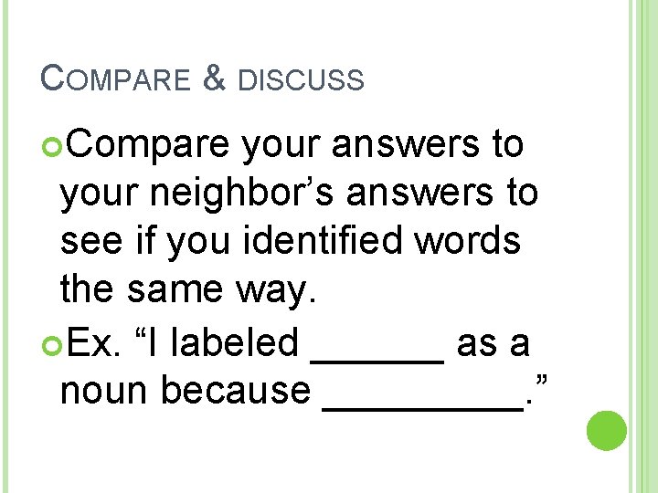 COMPARE & DISCUSS Compare your answers to your neighbor’s answers to see if you