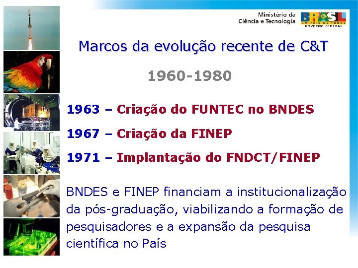Marcos da evolução recente de C&T 1960 -1980 1963 – Criação do FUNTEC no