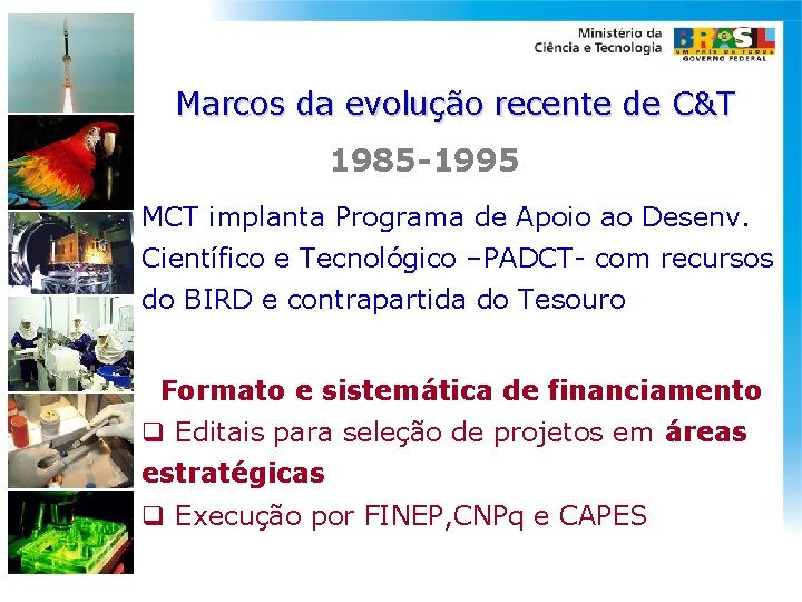 Marcos da evolução recente de C&T 1985 -1995 MCT implanta Programa de Apoio ao