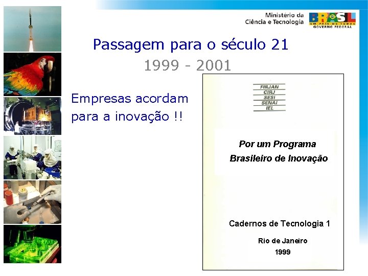 Passagem para o século 21 1999 - 2001 Empresas acordam para a inovação !!