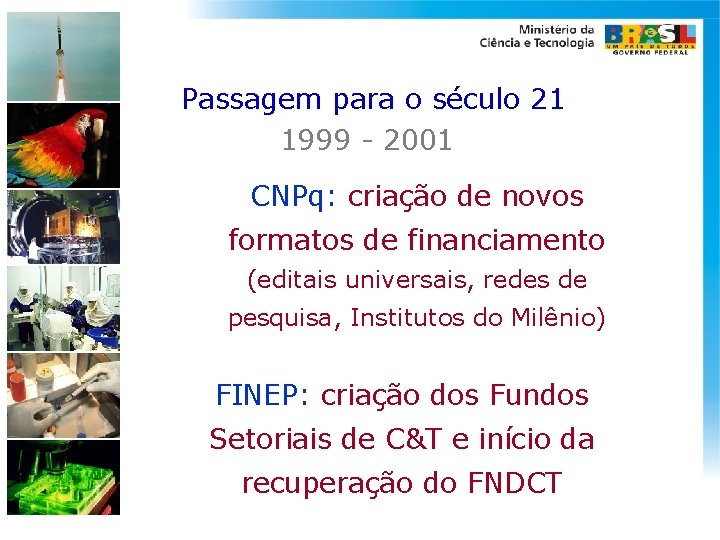 Passagem para o século 21 1999 - 2001 CNPq: criação de novos formatos de