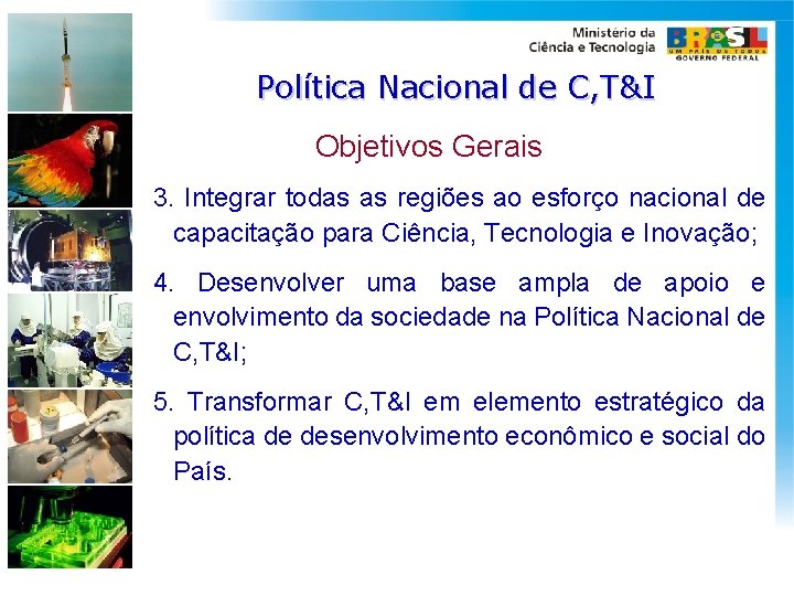 Política Nacional de C, T&I Objetivos Gerais 3. Integrar todas as regiões ao esforço