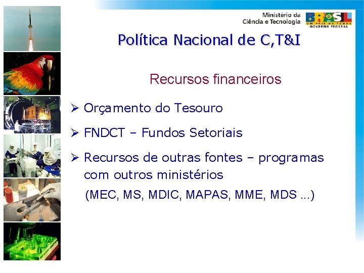 Política Nacional de C, T&I Recursos financeiros Ø Orçamento do Tesouro Ø FNDCT –