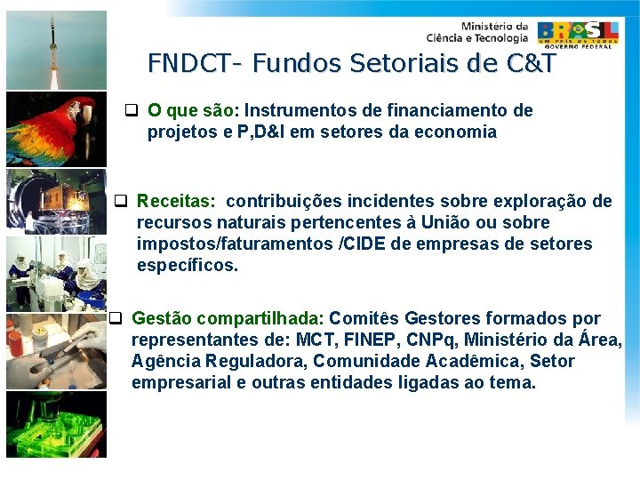 FNDCT- Fundos Setoriais de C&T q O que são: Instrumentos de financiamento de projetos