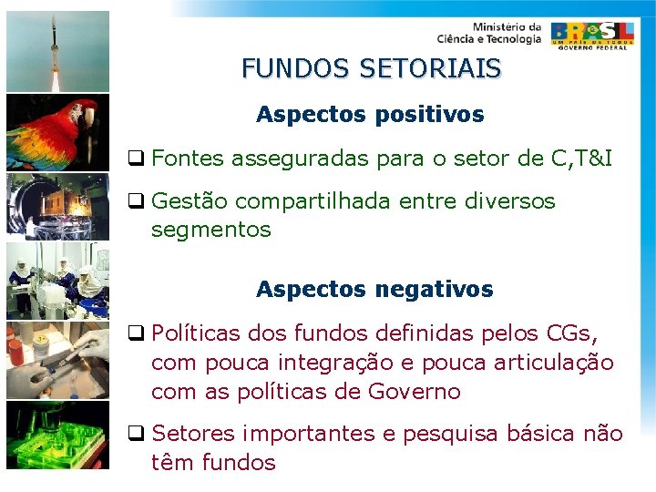 FUNDOS SETORIAIS Aspectos positivos q Fontes asseguradas para o setor de C, T&I q