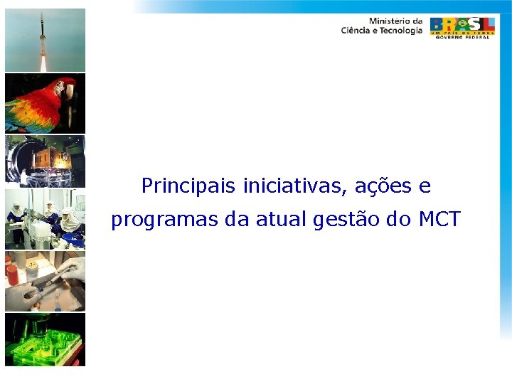 Principais iniciativas, ações e programas da atual gestão do MCT 