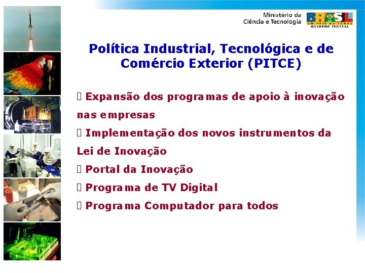 Política Industrial, Tecnológica e de Comércio Exterior (PITCE) Expansão dos programas de apoio à