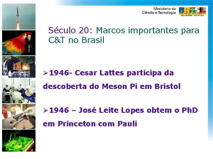 Século 20: Marcos importantes para C&T no Brasil Ø 1946 - Cesar Lattes participa