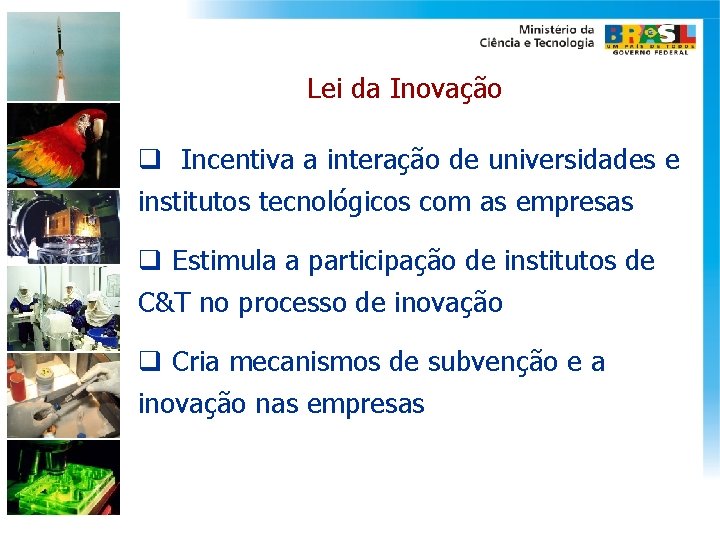Lei da Inovação q Incentiva a interação de universidades e institutos tecnológicos com as