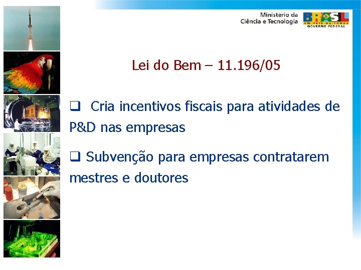 Lei do Bem – 11. 196/05 q Cria incentivos fiscais para atividades de P&D