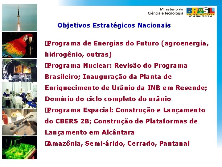 Objetivos Estratégicos Nacionais � Programa de Energias do Futuro (agroenergia, hidrogênio, outras) � Programa