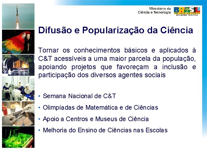 Difusão e Popularização da Ciência Tornar os conhecimentos básicos e aplicados à C&T acessíveis