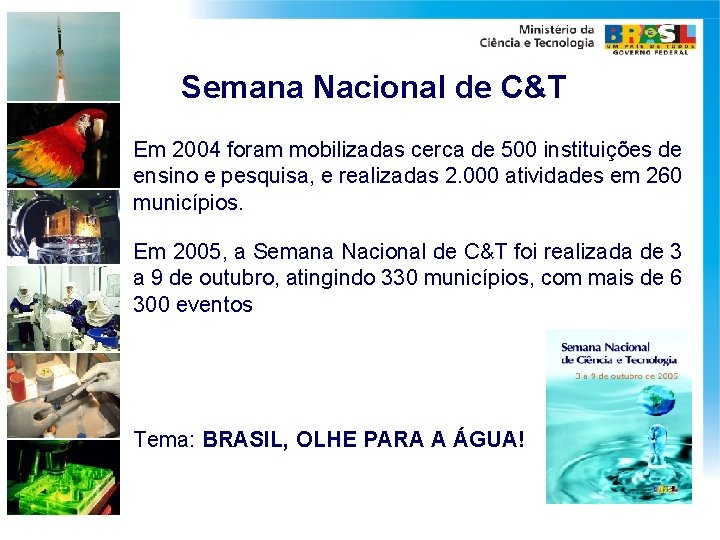 Semana Nacional de C&T Em 2004 foram mobilizadas cerca de 500 instituições de ensino