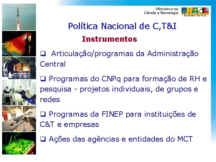 Política Nacional de C, T&I Instrumentos q Articulação/programas da Administração Central q Programas do