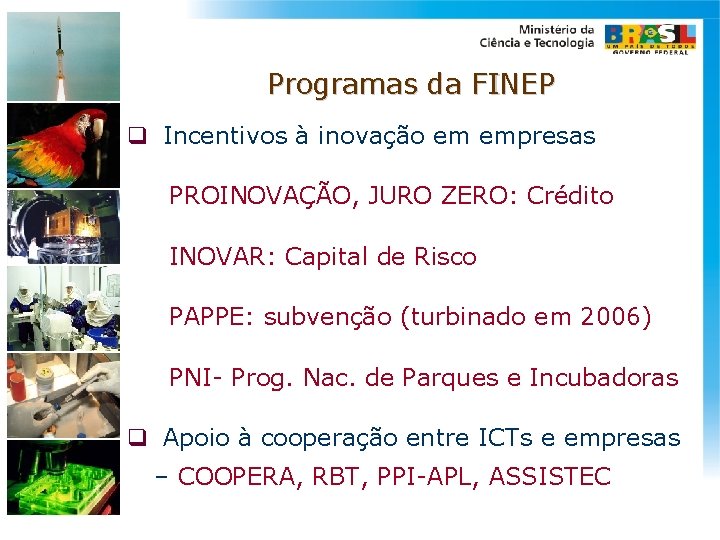Programas da FINEP q Incentivos à inovação em empresas PROINOVAÇÃO, JURO ZERO: Crédito INOVAR: