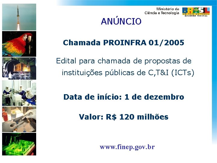 ANÚNCIO Chamada PROINFRA 01/2005 Edital para chamada de propostas de instituições públicas de C,