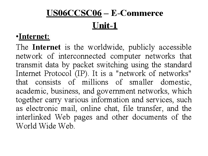 US 06 CCSC 06 – E-Commerce Unit-1 • Internet: The Internet is the worldwide,