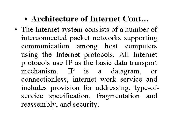  • Architecture of Internet Cont… • The Internet system consists of a number