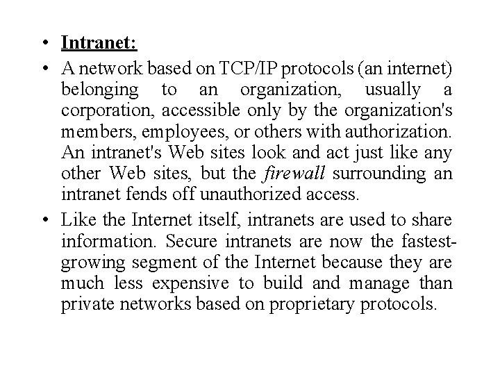  • Intranet: • A network based on TCP/IP protocols (an internet) belonging to