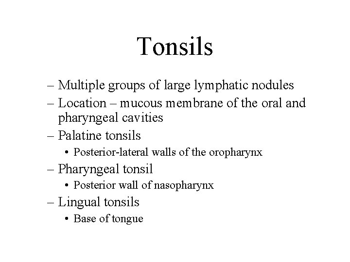 Tonsils – Multiple groups of large lymphatic nodules – Location – mucous membrane of