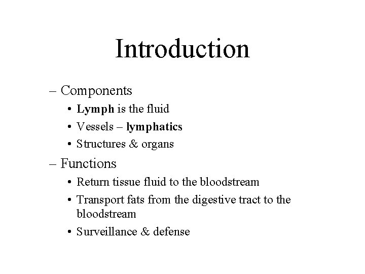 Introduction – Components • Lymph is the fluid • Vessels – lymphatics • Structures