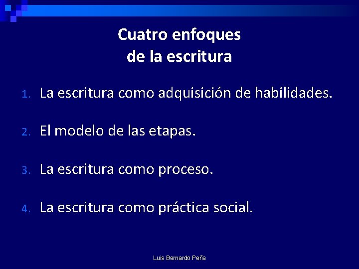 Cuatro enfoques de la escritura 1. La escritura como adquisición de habilidades. 2. El