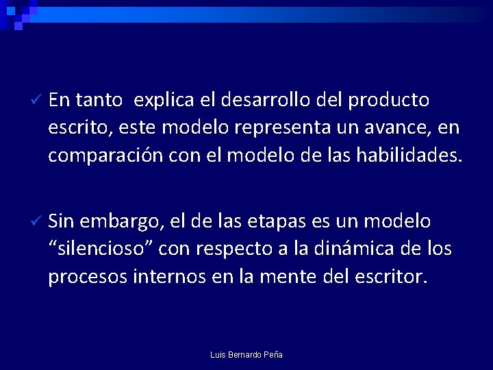 ü En tanto explica el desarrollo del producto escrito, este modelo representa un avance,