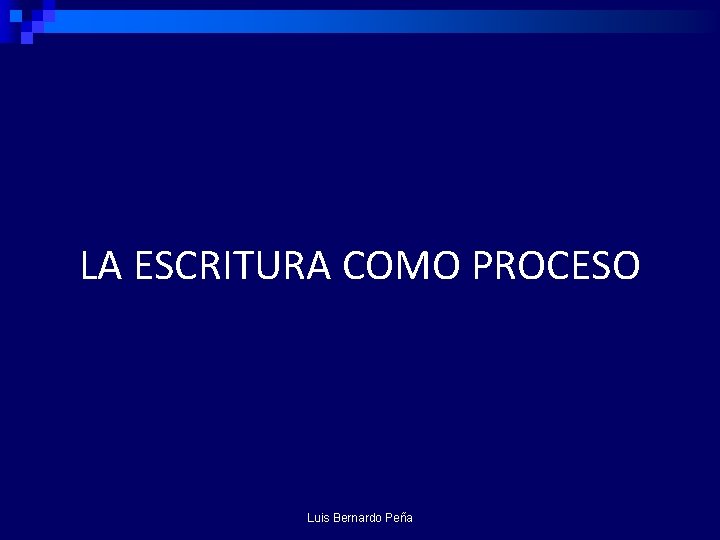 LA ESCRITURA COMO PROCESO Luis Bernardo Peña 