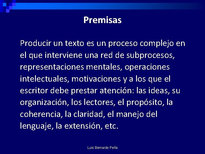  Premisas Producir un texto es un proceso complejo en el que interviene una