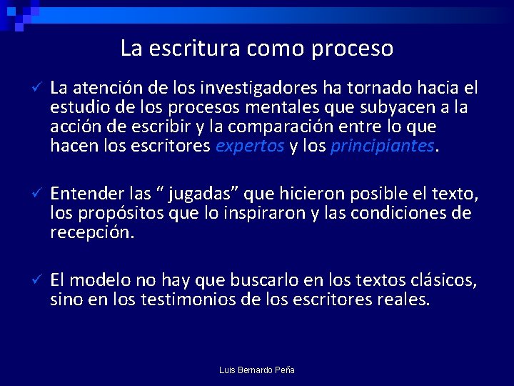 La escritura como proceso ü La atención de los investigadores ha tornado hacia el