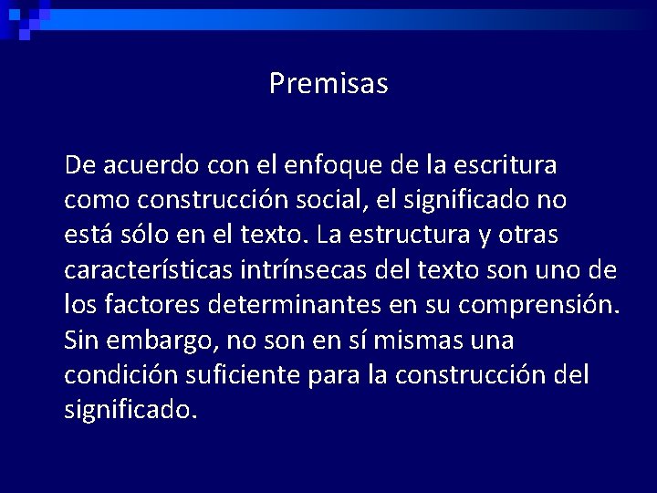 Premisas De acuerdo con el enfoque de la escritura como construcción social, el significado