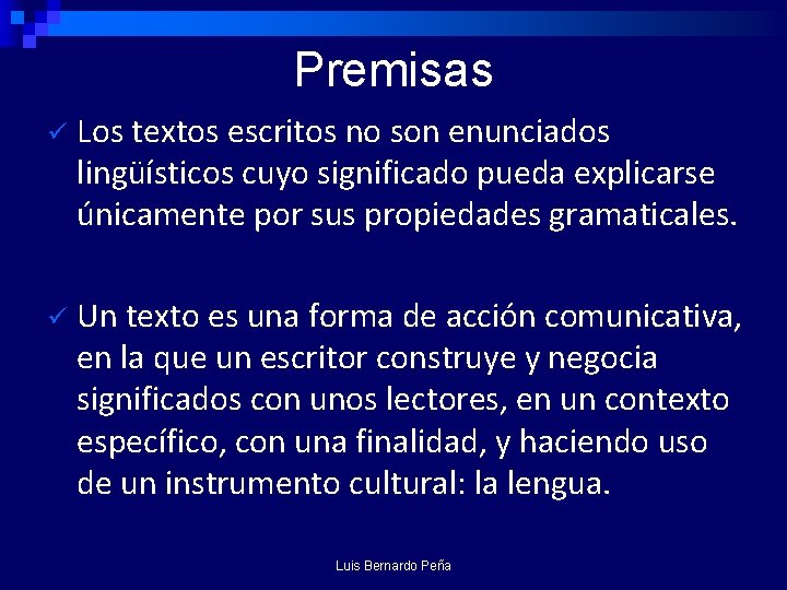 Premisas ü Los textos escritos no son enunciados lingüísticos cuyo significado pueda explicarse únicamente