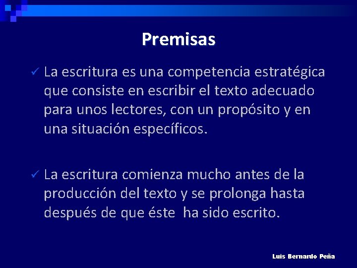 Premisas ü La escritura es una competencia estratégica que consiste en escribir el texto