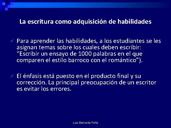 La escritura como adquisición de habilidades ü Para aprender las habilidades, a los estudiantes