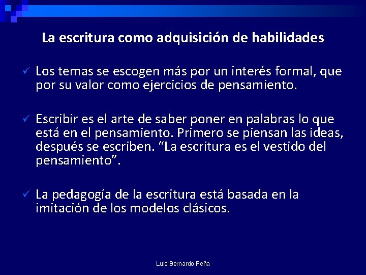 La escritura como adquisición de habilidades ü Los temas se escogen más por un