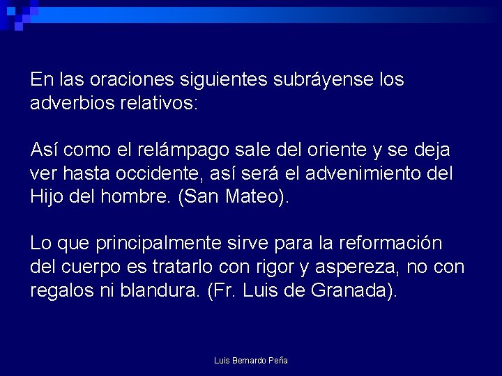 En las oraciones siguientes subráyense los adverbios relativos: Así como el relámpago sale del