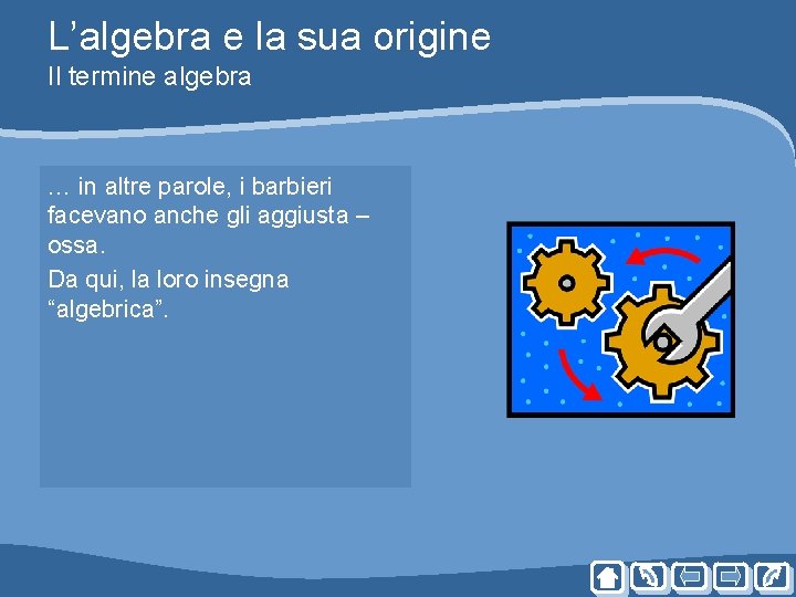 L’algebra e la sua origine Il termine algebra … in altre parole, i barbieri L’algebra e la sua origine Il termine algebra … in altre parole, i barbieri