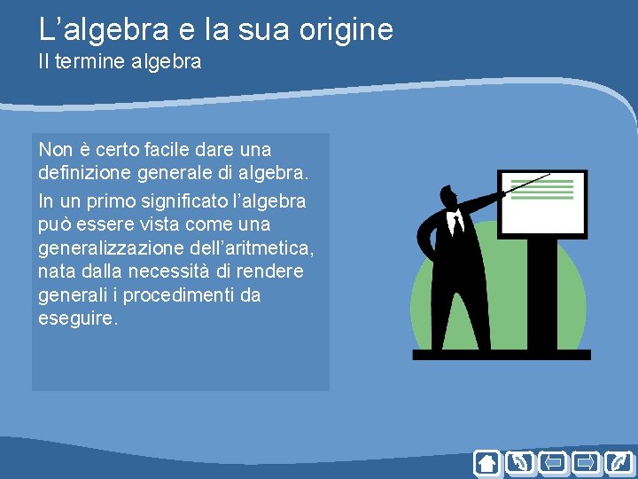 L’algebra e la sua origine Il termine algebra Non è certo facile dare una L’algebra e la sua origine Il termine algebra Non è certo facile dare una