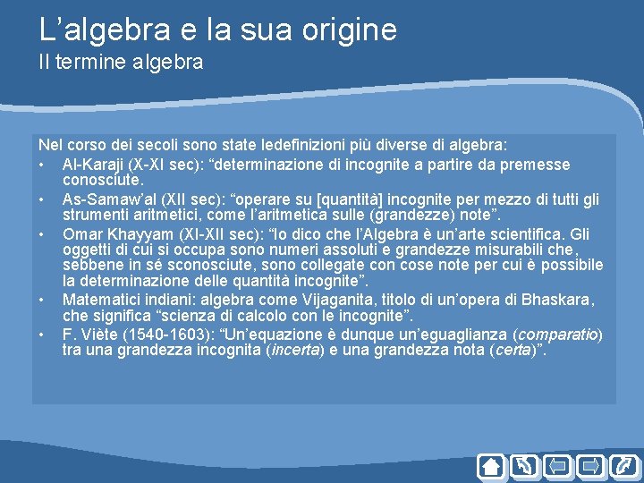 L’algebra e la sua origine Il termine algebra Nel corso dei secoli sono state L’algebra e la sua origine Il termine algebra Nel corso dei secoli sono state