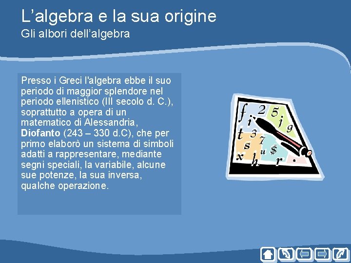 L’algebra e la sua origine Gli albori dell’algebra Presso i Greci l'algebra ebbe il L’algebra e la sua origine Gli albori dell’algebra Presso i Greci l'algebra ebbe il