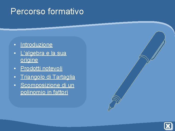 Percorso formativo • Introduzione • L’algebra e la sua origine • Prodotti notevoli • Percorso formativo • Introduzione • L’algebra e la sua origine • Prodotti notevoli •