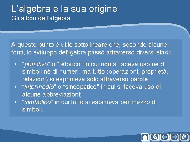L’algebra e la sua origine Gli albori dell’algebra A questo punto è utile sottolineare L’algebra e la sua origine Gli albori dell’algebra A questo punto è utile sottolineare