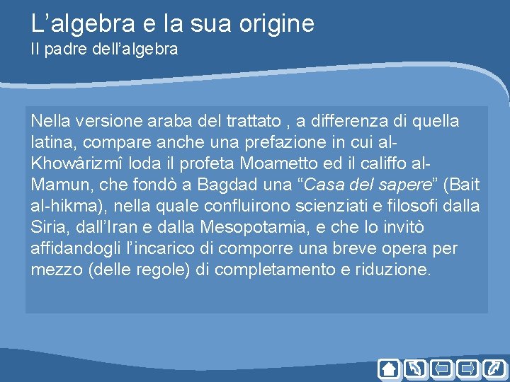 L’algebra e la sua origine Il padre dell’algebra Nella versione araba del trattato , L’algebra e la sua origine Il padre dell’algebra Nella versione araba del trattato ,